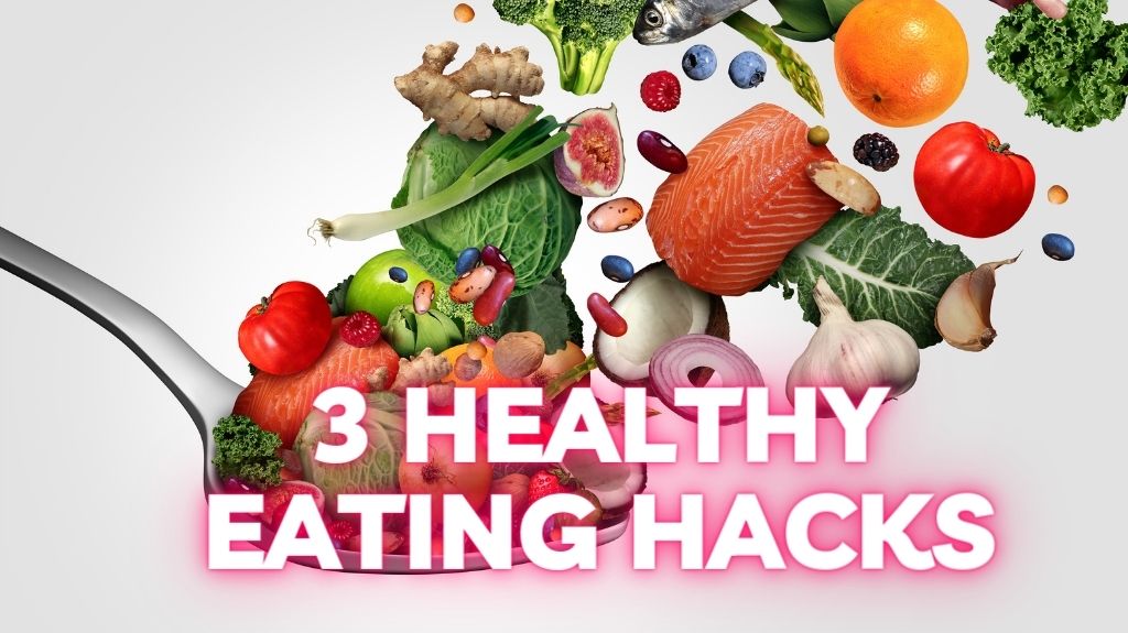 3 Healthy Eating Hacks