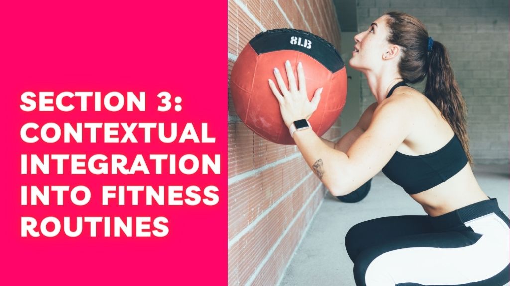 Section 3: Contextual Integration into Fitness Routines