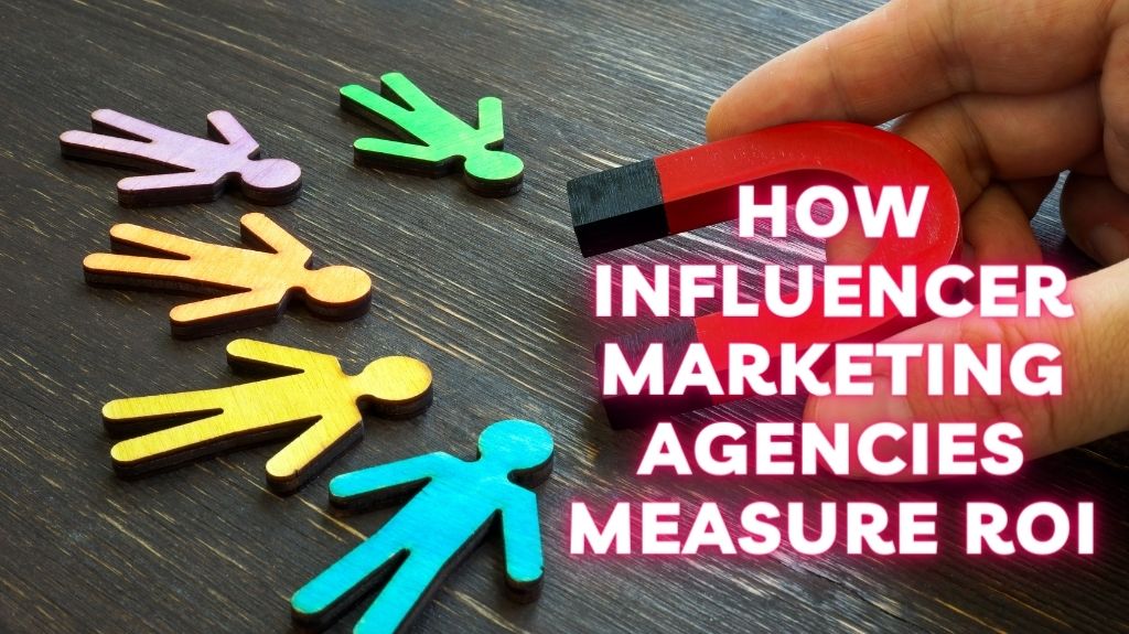 How Influencer Marketing Agencies Measure ROI